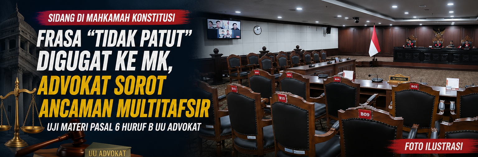 Frasa “Tidak Patut” Digugat ke MK, Advokat Soroti Ancaman Multitafsir